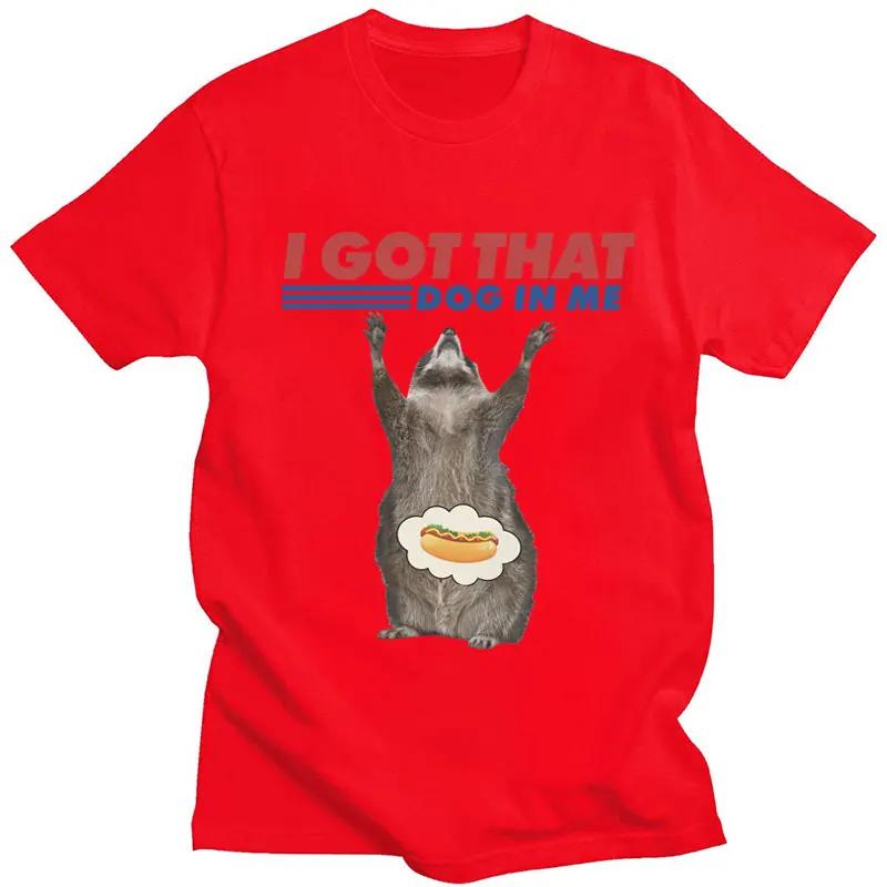 

I Got That Dog In Me Funny Raccoon Meme T Shirts Men Women Fashion Short Sleeve 100% Cotton Loose Popular T-shirts Friends Gift XXXXL красный