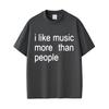 Summer Hot Sale I Like Music More Than People Funny Meme T-Shirt Unisex Casual Cotton Vintage T-Shirt Y2k Gothic Round T-Shirt