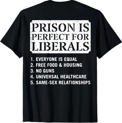 (ON Back) Prison Is Perfect for Liberals Anti Liberal Quote T-Shirt