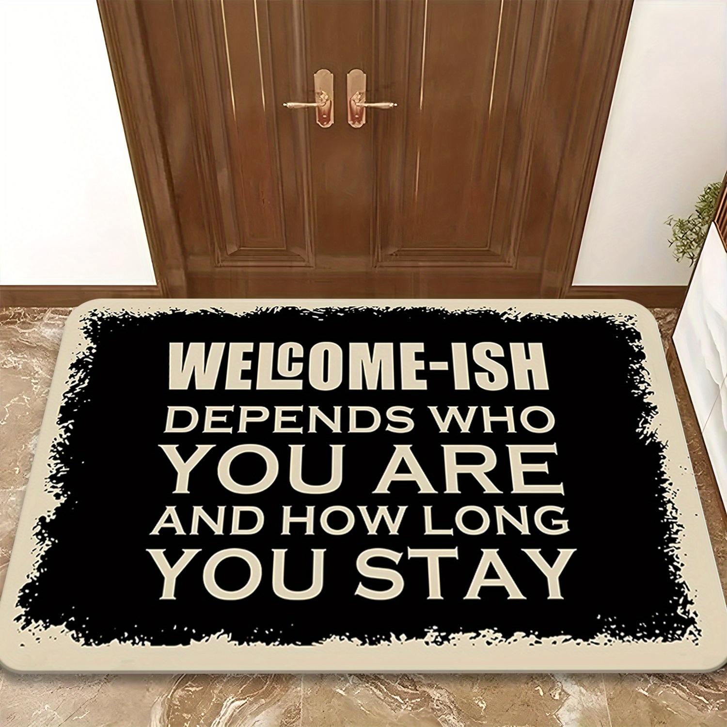 

Welcome-ish Depends Who You Are and How Long You Stay Doormat Humorous Quote for Front Door Entryway Non Slip Durable Floor Mat 40cm x 60cm