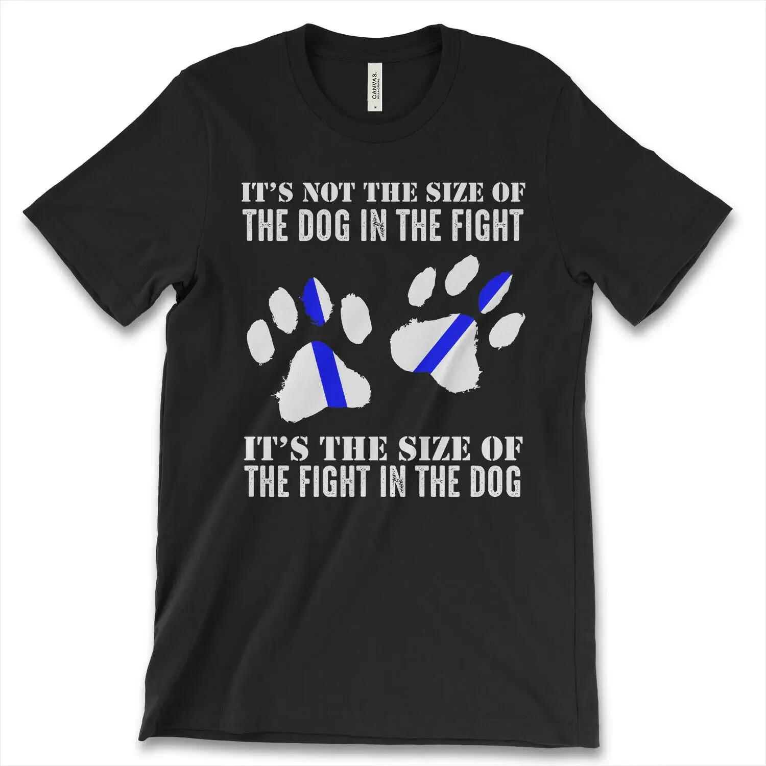 Its Not The Size of The Dog In The Fight Funny Dog Lovers TShirt Summer Cotton ONeck Short Sleeve Unisexs T Shirt New S3XL S