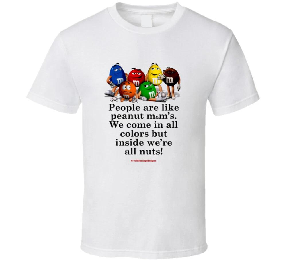 

People Are Like M&m s We re All Nuts Inside Funny Gift T Shirt XL