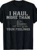 Funny Trucker Quote, Men's T-Shirt, I Haul More Than Your Feelings Graphic Tee, Casual Daily Wear Summer