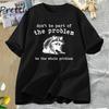 Don't Be Part of The Problem Retro Graphic T Shirts Raccoon Silly Cotton Short Sleeve T-shirt Harajuku Woman Clothes Men Tees