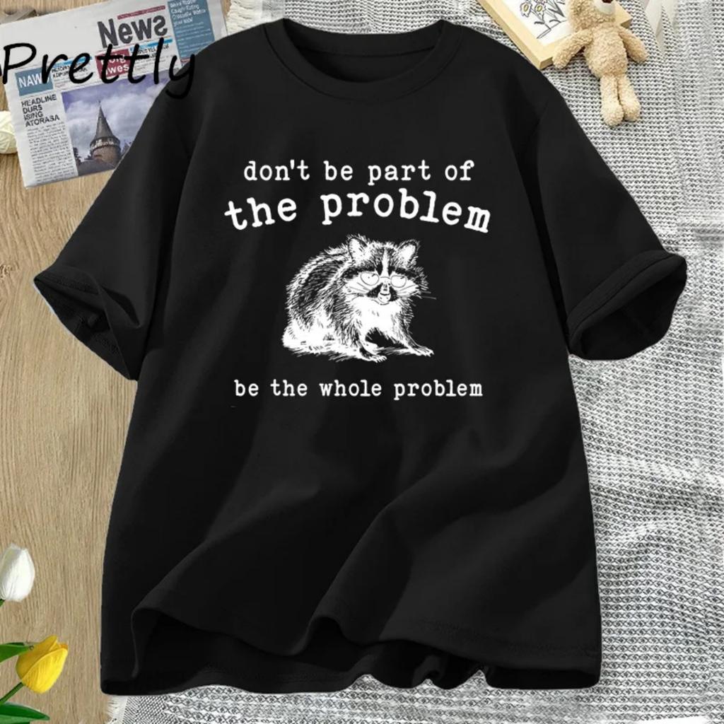 Don't Be Part of The Problem Retro Graphic T Shirts Raccoon Silly Cotton Short Sleeve T-shirt Harajuku Woman Clothes Men Tees