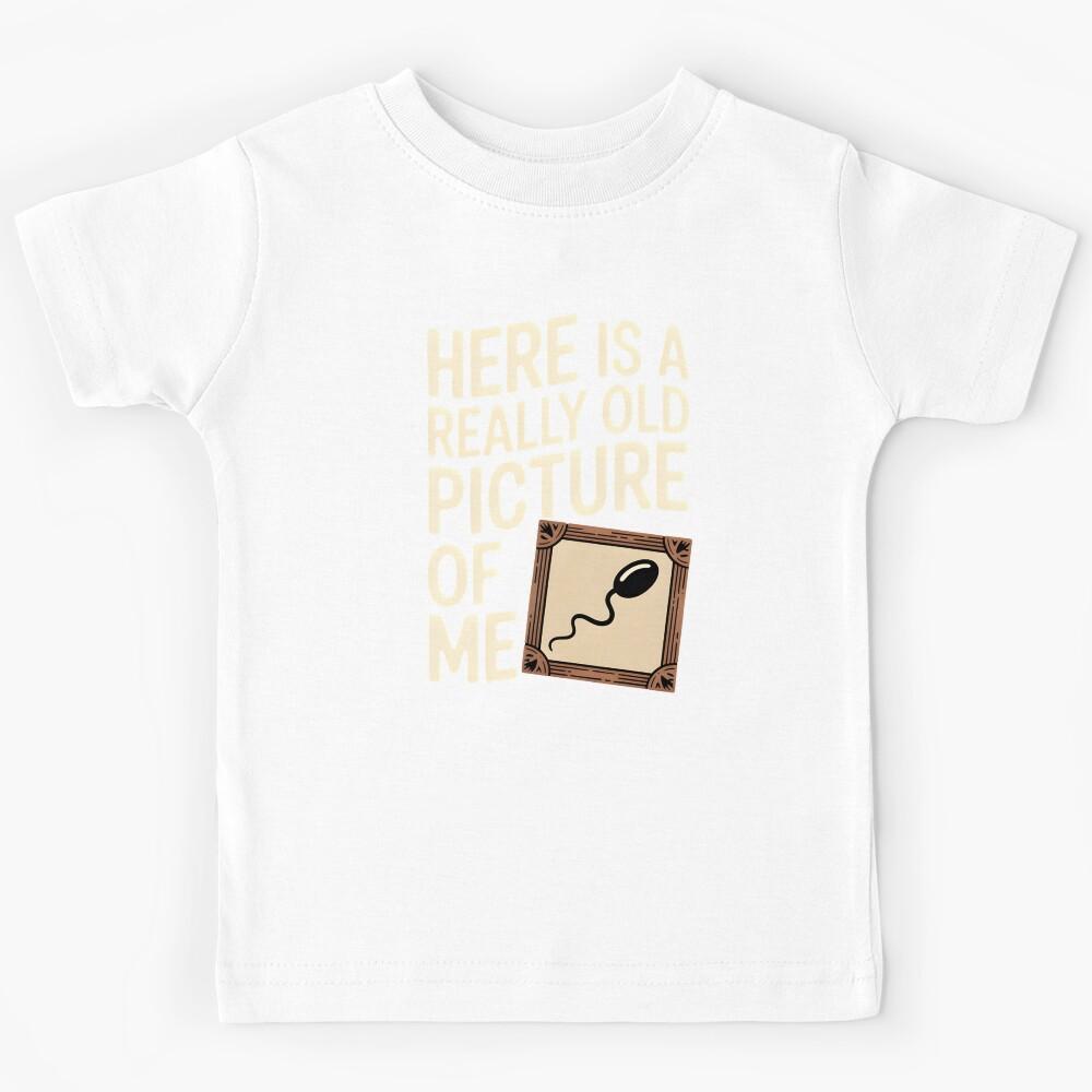 Here Is a Really Old Picture of Me – Sarcastic Grown-Up Humor Kids T-Shirt 170