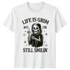Life Is Grim But I Am Still Smilin Sarcasm Humor Unisexs Unisexs Graphic Tee