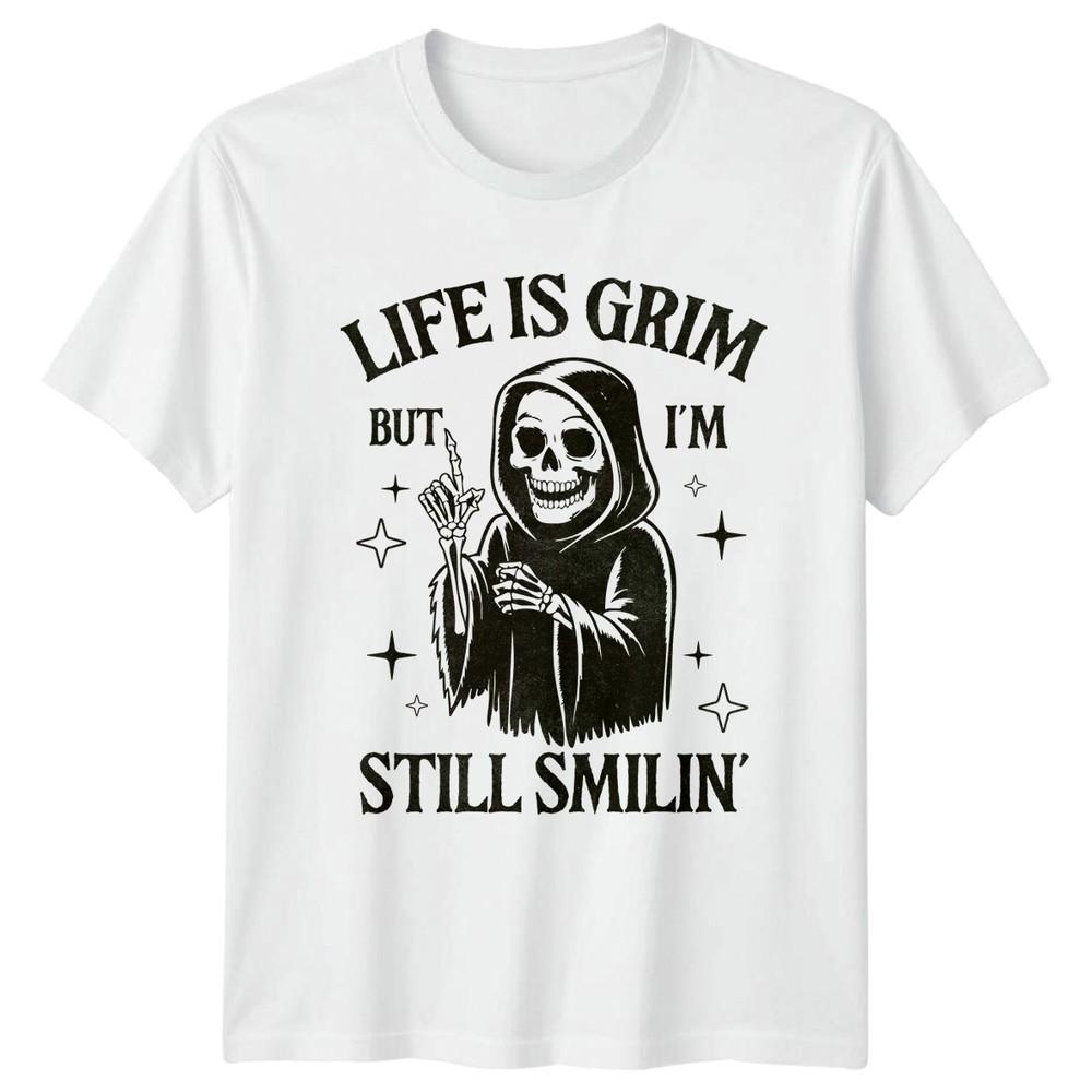 Life Is Grim But I Am Still Smilin Sarcasm Humor Unisexs Unisexs Graphic Tee S