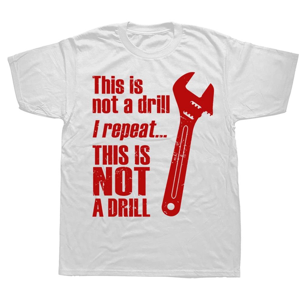 Novelty Awesome This Is Not A Drill Handyunisex Wrench T Shirts Graphic Cotton Streetwear Short Sleeve Birthday Gift Summer Tshirt