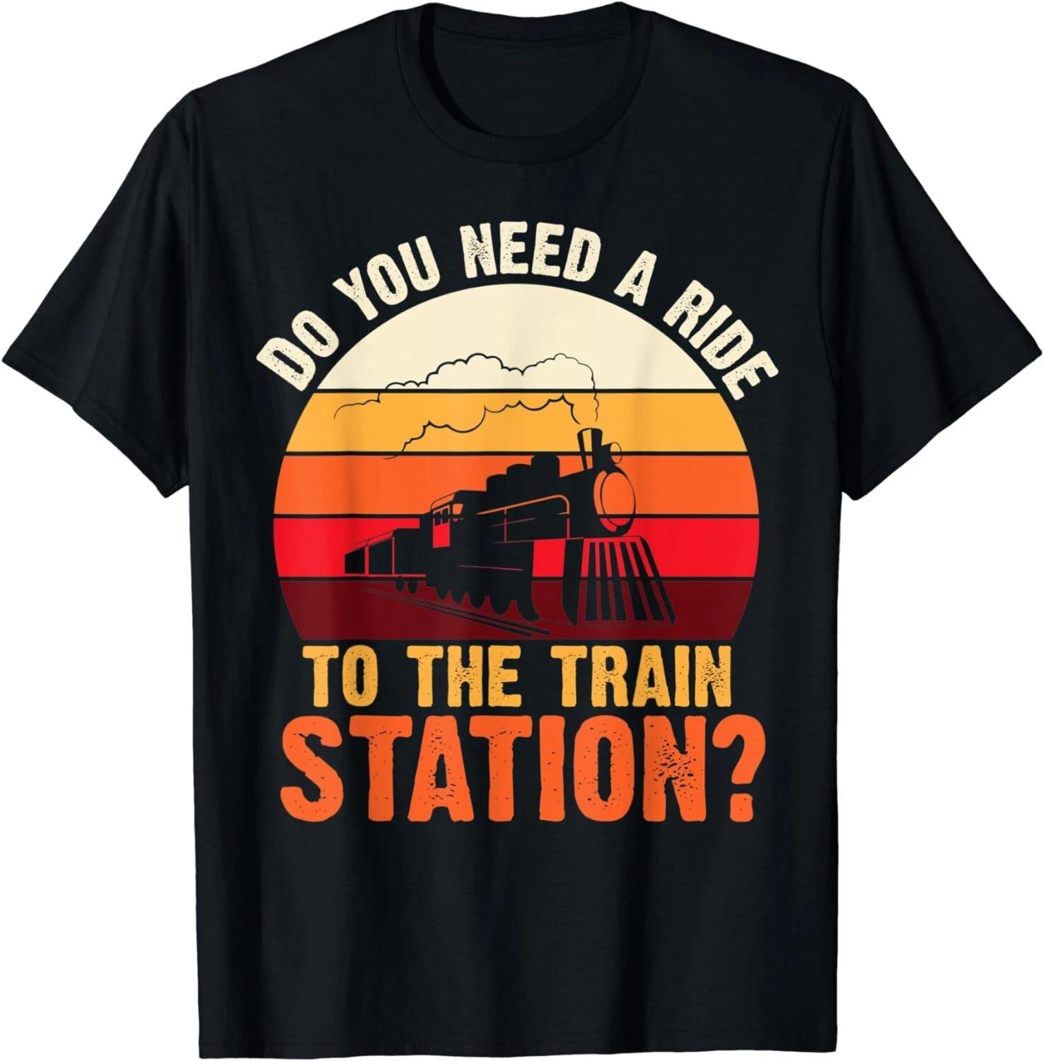 

Do You Need a Ride To The train Station Retro Vintage Train Unisex T-Shirt 2XL
