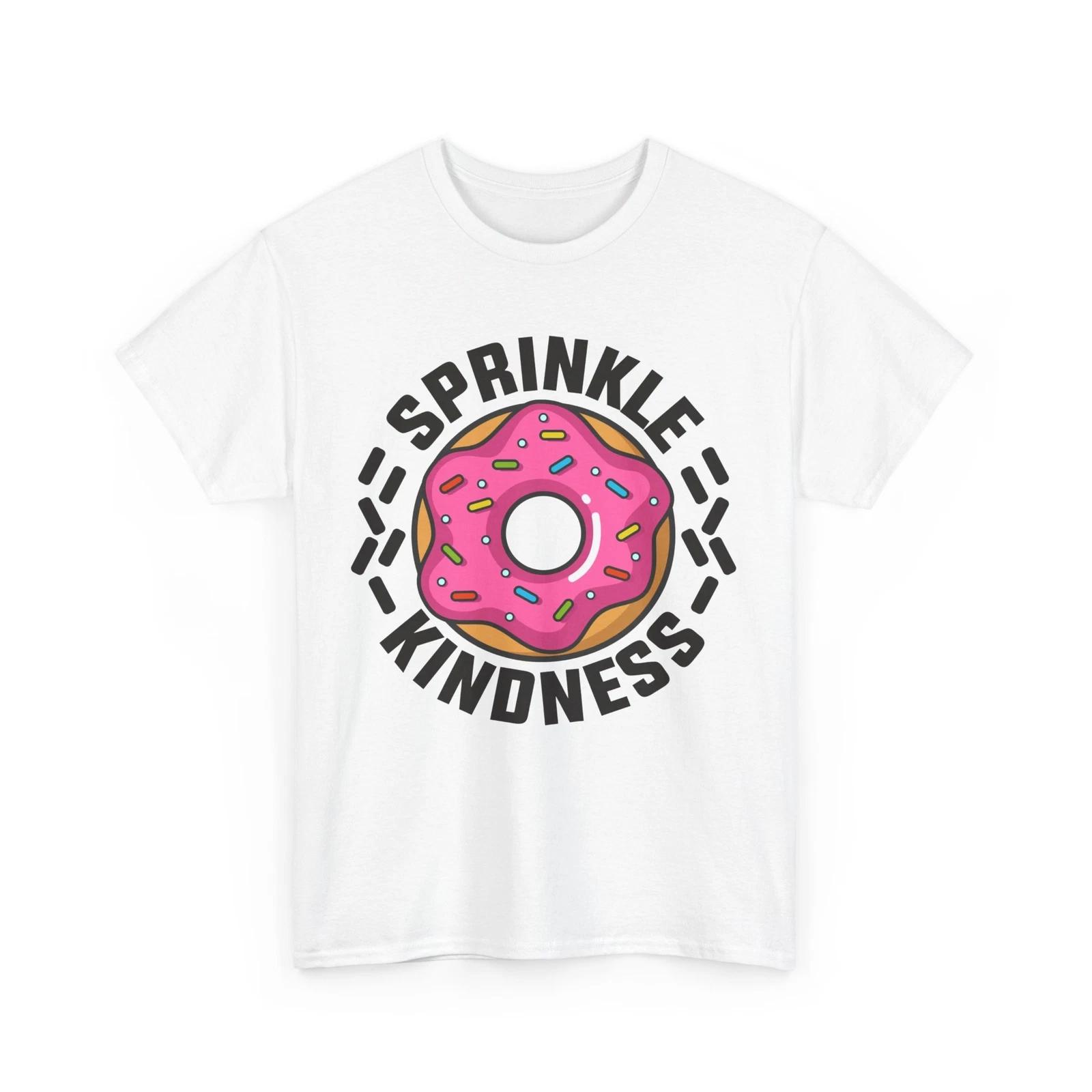 Donut Shirt, Sprinkle Kindness Donuts Lovers Snack Sweet Food Women Men T-shirt 3XL