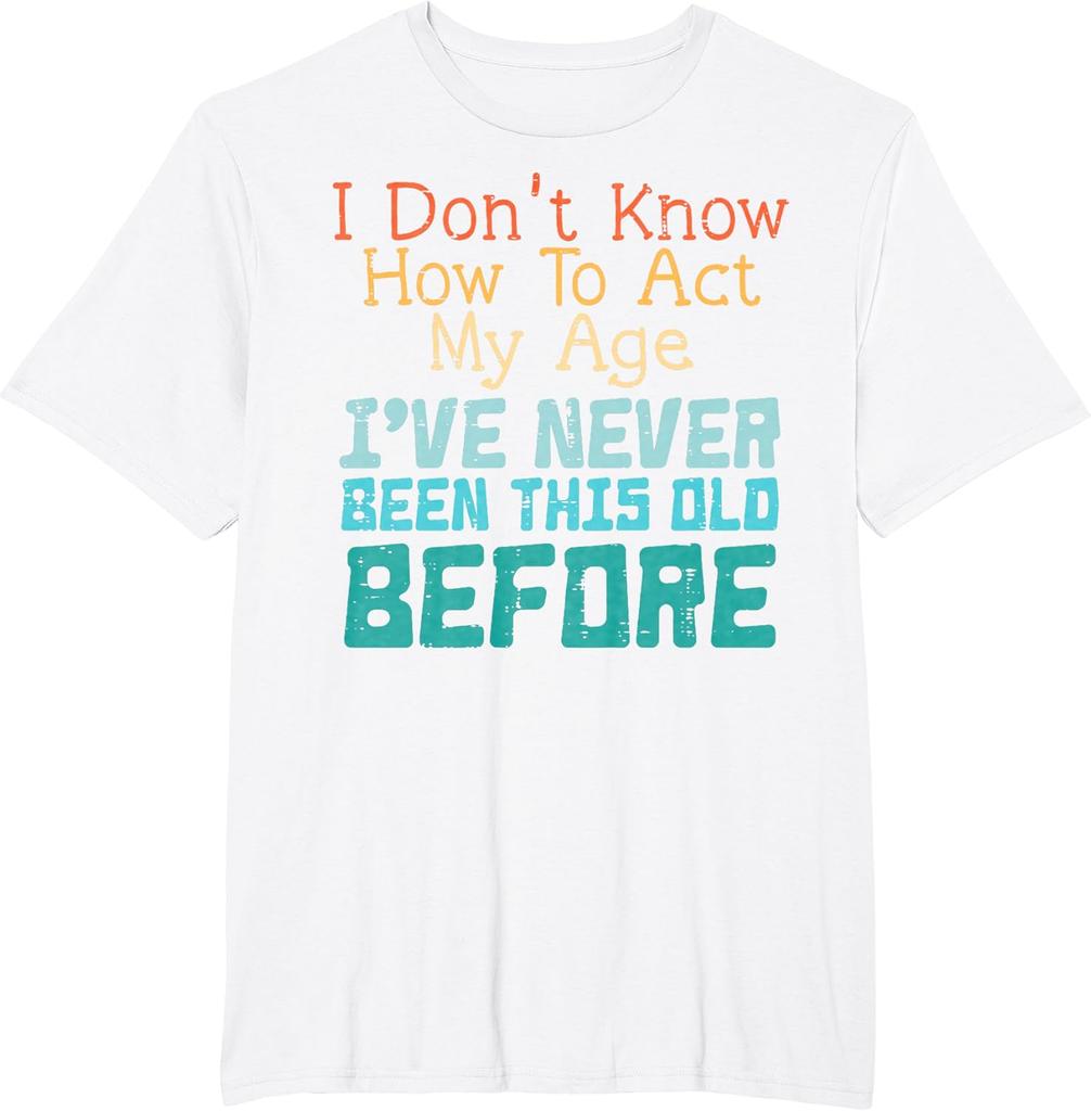 Don't Know How To Show My Age Funny Say Sarcastic Men Women T-shirt Funny Text Printed Shirt Summer Oversized Short Sleeve Top