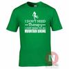 I Dont Need Therapy I Just Need To Go Mountain Biking TShirt Bike Cycle Bikes