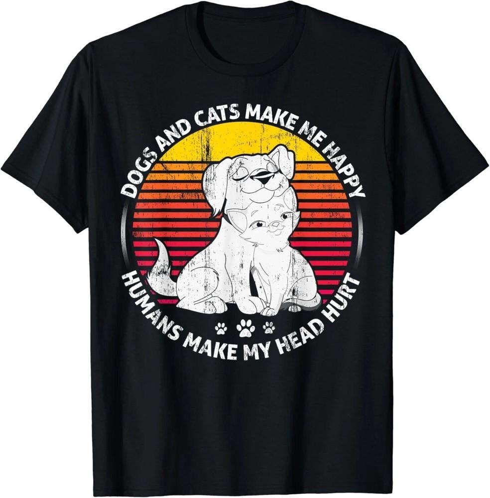Funny Dogs And Cats Make Me Happy Humans Make My Head Hurt Shirt S-3XL Q2565