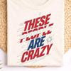 These People Are Crazy, Politics Conversation Graphic Tee, Bold Democracy Statement Typography , Civic Engagement Message Top, Red Blue