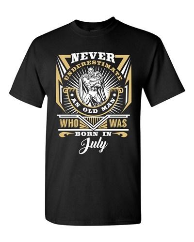 Never Underestimate Who Was Born In July Old Man Funny DT Adult T-Shirt Tee Unisex T-Shirt S
