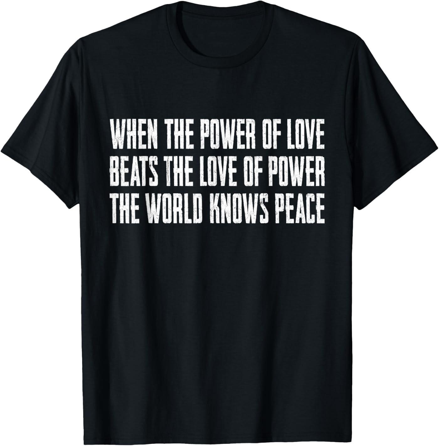 When The Power of Love Beats The Love of Power T-Shirt XXXL