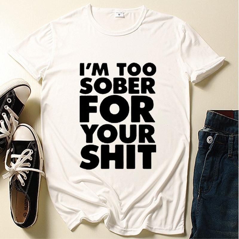 I'm Too Sober for You Letter Print T Shirt Women Short Sleeve O Neck Loose Tshirt Summer Women Tee Shirt Tops Camisetas Mujer