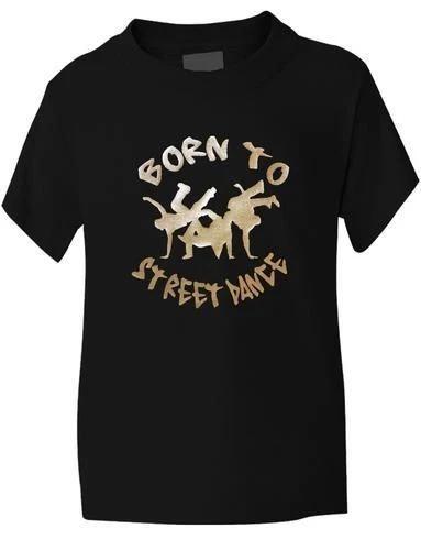 

Born To Street Dance Boys Girls Kids T-Shirt Gift Age 1-13 4XL