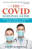 The The Covid Survival Guide : What the Virus Is, How To Avoid It, How To Survive It Book