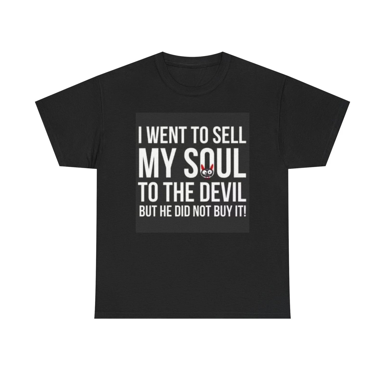 Men s and Women s T-shirts I Want To Sell My Soul Graphic L