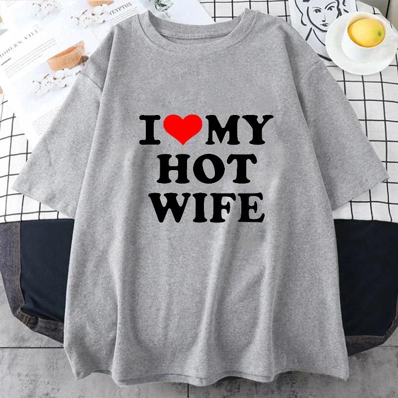 

Funny I Love My Hot Wife T Shirts Graphic Cotton Streetwear Short Sleeve Summer Short Sleeve Summer Style Tshirt Mens Clothing 4XL