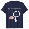 Hey You Dropped This Your Brain Sarcasm Men T Shirt Summer Women Men Short Sleeve Funny T-shirts Fashion Street Tshirt Tee Tops