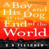 A Boy and His Dog At the End of the World by C. A. Fletcher... 9780356510934