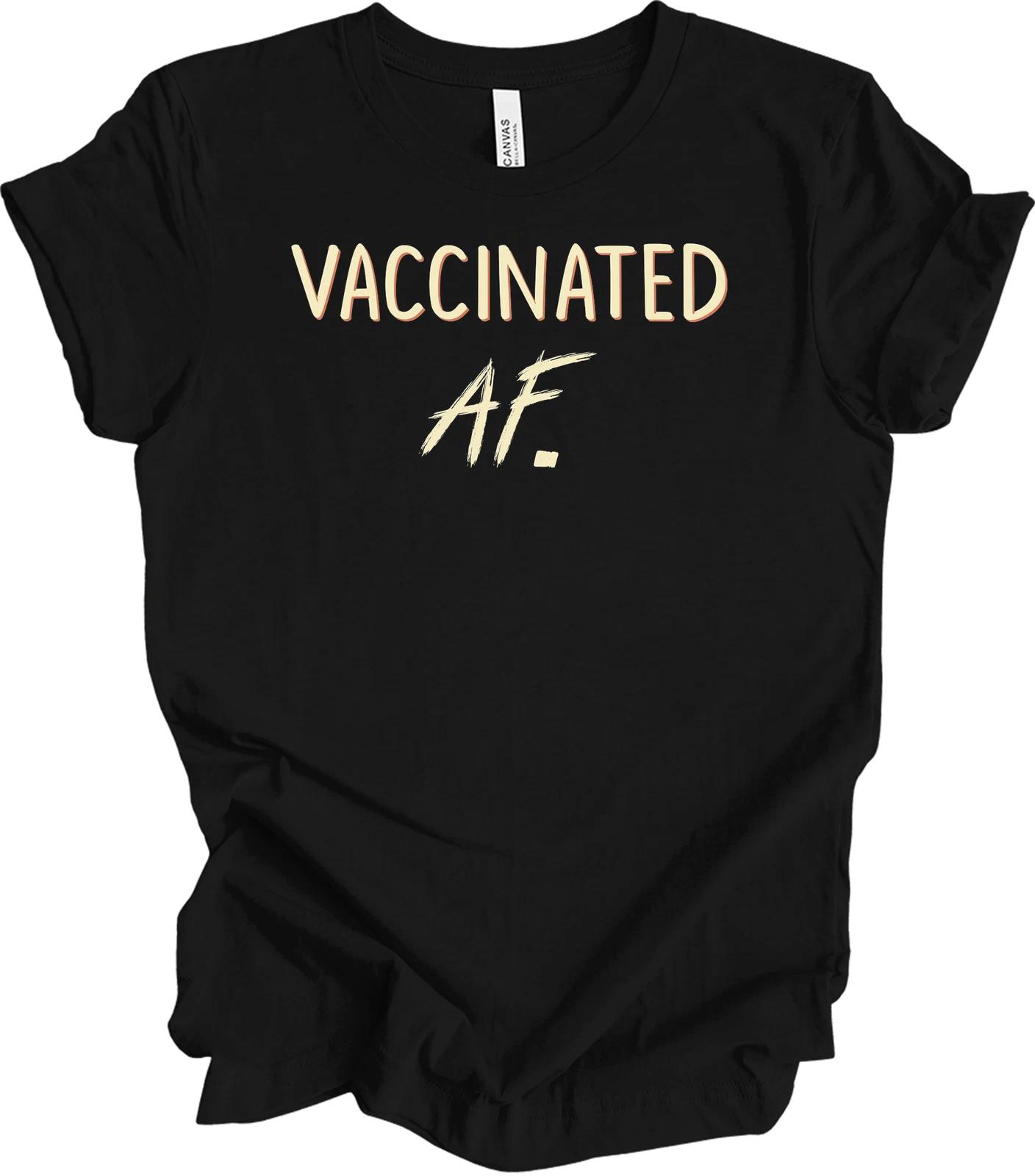 Vaccinated AF Shirt - Pro Vaccine Humor Tee Gift 4XL