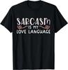 Sarcasm Is My Love Language Funny Sarcastic Love Quote Gift Unisex T-Shirt