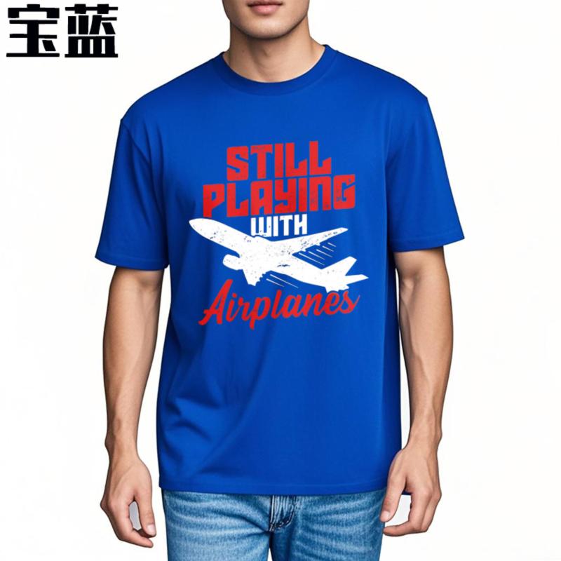 Adult Teenagers Teeshirt Round Neck Tshirt Big Size Still Playing With Airplanes Everyday For Unisex Top Tees Relaxed Fit Tshirt