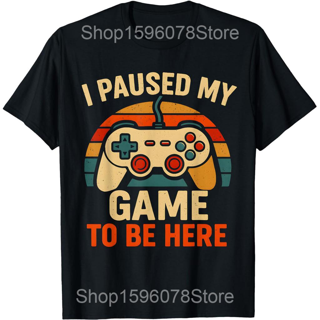 I Paused My Game To Be Here Gamer T Shirts Unisex Women Pure Cotton Humor Streetwear Tee Shirt Short Sleeve Unisex Loose Clothing