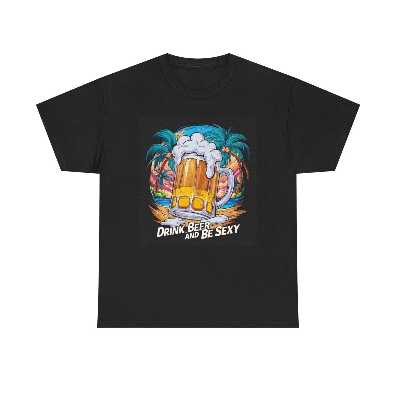 Men s and Women s T-shirts Drink Beer And Be Sexy Graphic L