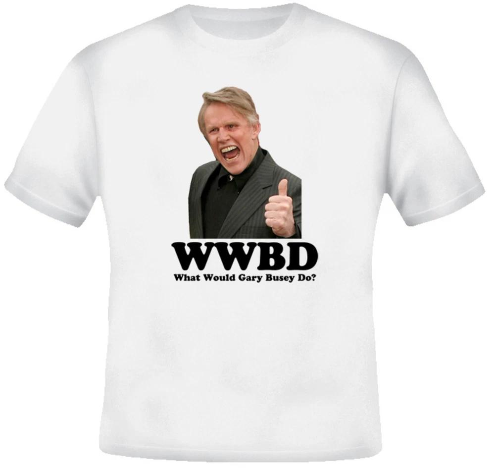 What Would Gary Busey Do Celeb Apprentice T Shirt S