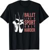Ballet Like A Sport Only Harder En Pointe Ballerina Ballet Gifts Unisex T-Shirt