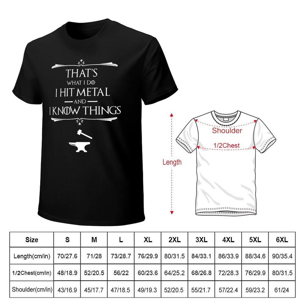 That'S What I Do, I Hit Metal And I Know Things T-Shirt Hippie Clothes Customs Design Your Own New Edition Mens White T Shirts