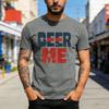 Beer Me American Flag Design Summer Casual Unisex Tshirt Cotton Short Sleeve Fashion Top For Party Gift Idea