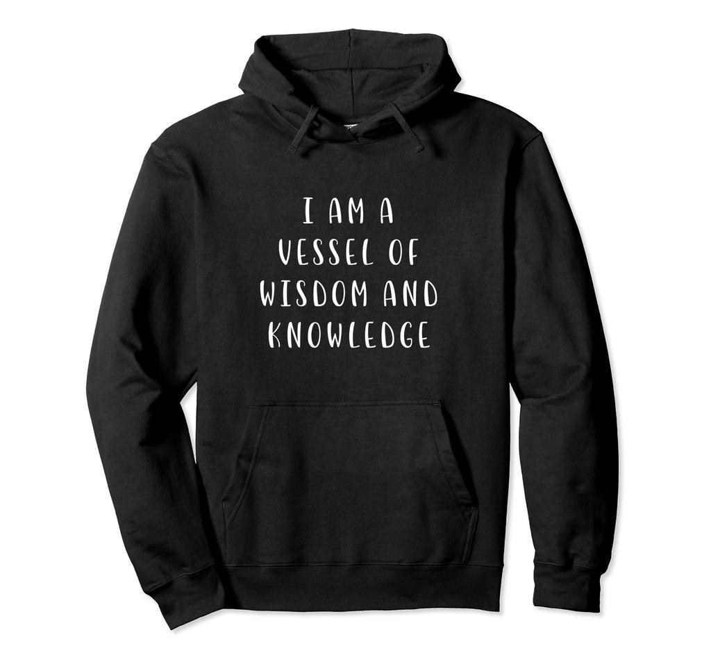 I am a vessel of wisdom and knowledge Motivational Statement Hoodie