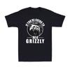 If You're Going To Be A Bear Be A Grizzly Funny Grizzly Bear Men's T-Shirt Unisex T-Shirt