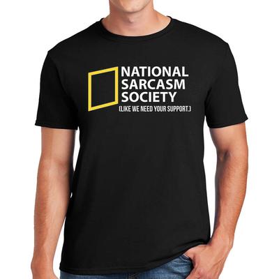 T-shirt National Sarcasm Society Come se avessimo bisogno del tuo supporto Regalo da uomo Maglietta