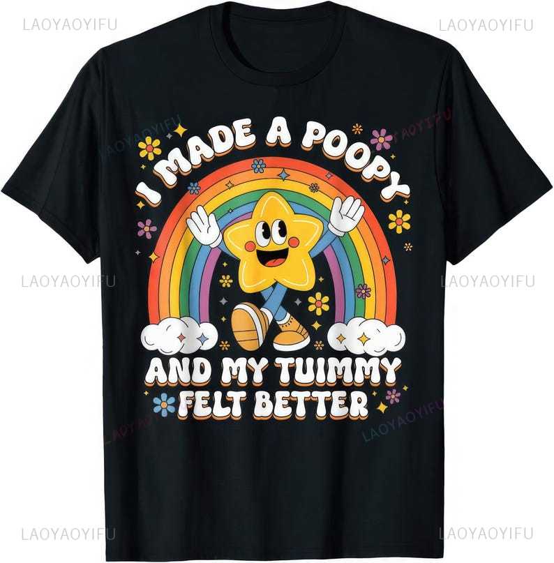 I Made A Poopy and My Tummy Felt Better Funny Joke Humor Gift T Shirt New Arrival Shortsleev Casual Harajuku Oneck Printed Top
