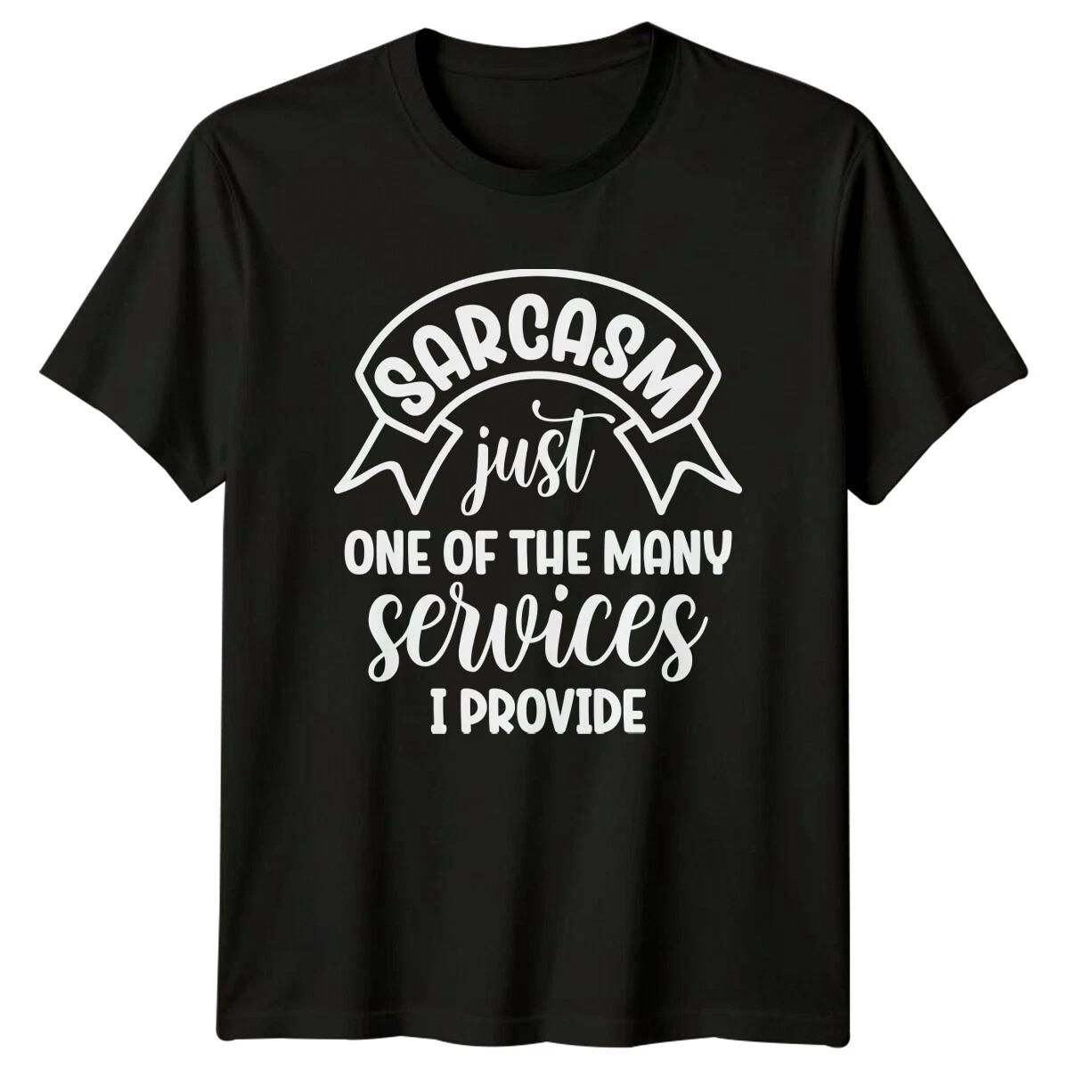 Sarcasm Just One Of The Many Services I Provide Funny Adult T-Shirt L