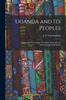 Kniha Uganda and Its Peoples; Notes On the Protectorate of Uganda, Especially the Anthropology and Ethnolo