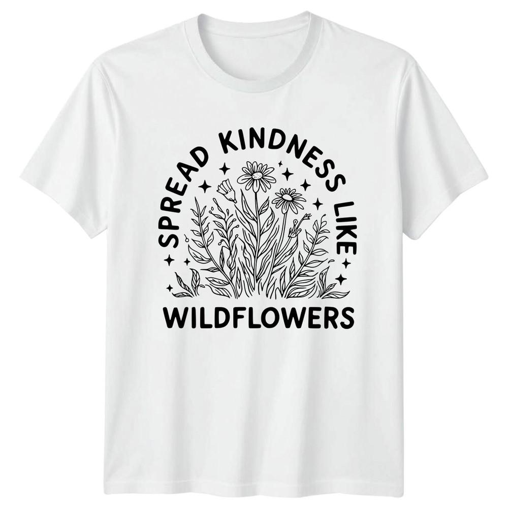 Spread Kindness Like Wildflowers TShirt Nature Birthday Gift For Him And Her S