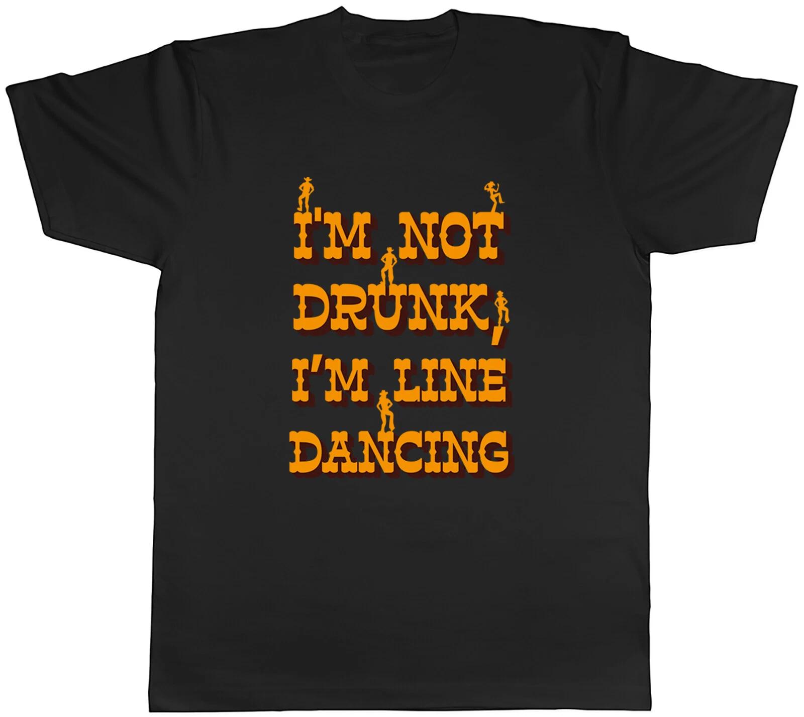 I m not Drunk Mens T-Shirt I m Line Dancing Funny Tee Gift L