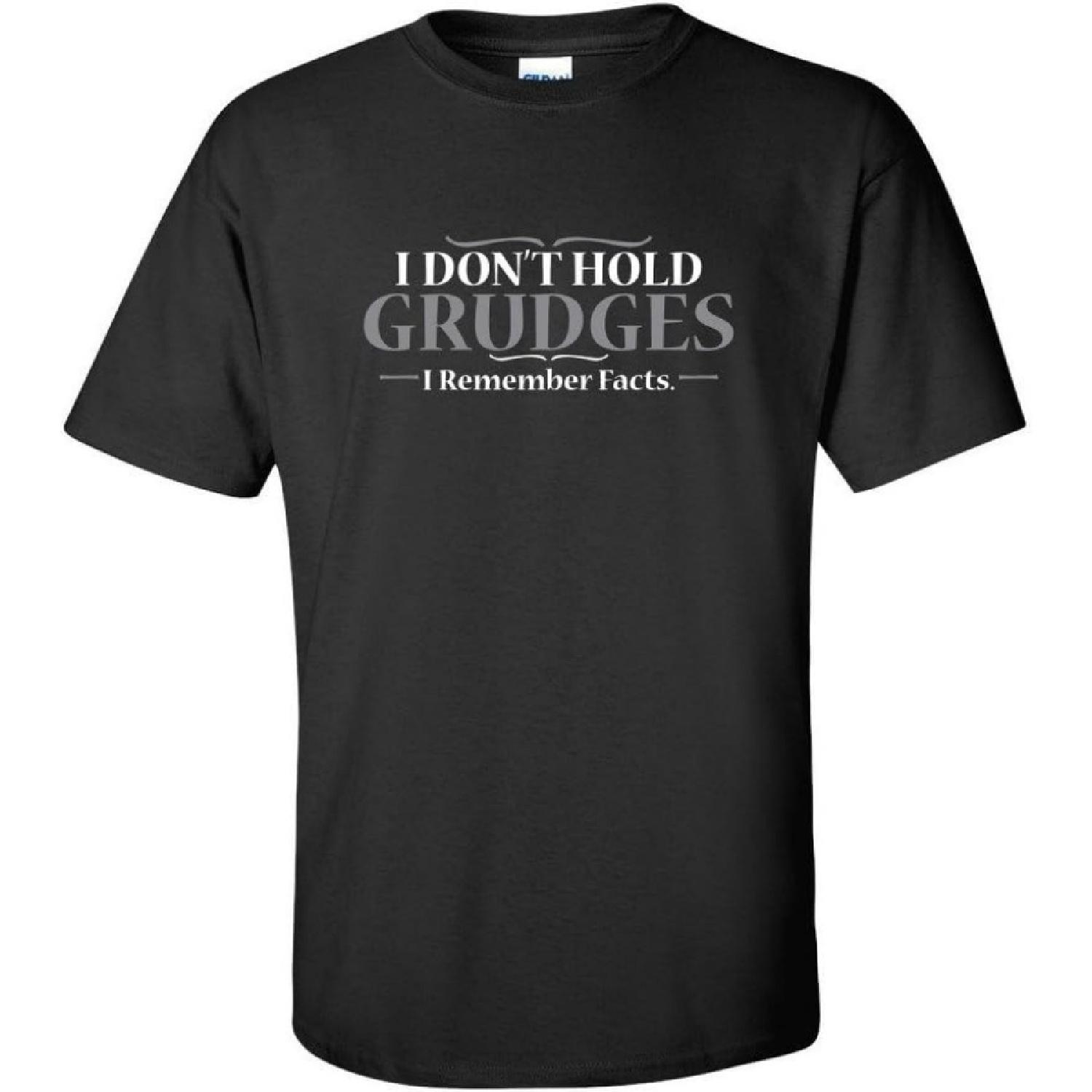 Feelin Good Tees I Don t Hold Grudges Remember Facts Sarcastic Arguing Cool Humor Funny T Shirt S