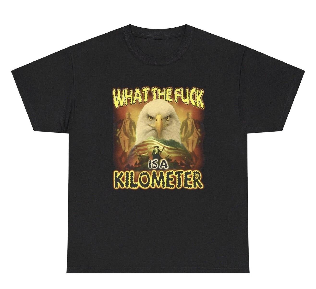 What The Fck Is A Kilometer Eagle TShirt Funny USA Patriotic Independence Day Te XL