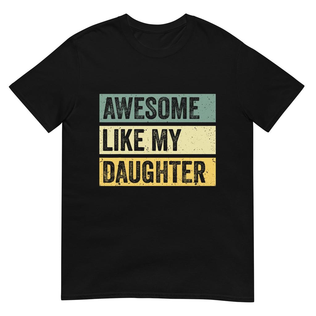 Awesome Like My Daughter Unisex Funny Fathers Day Tshirt