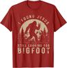 Retro I Found Jesus Still Looking Bigfoot T-Shirt