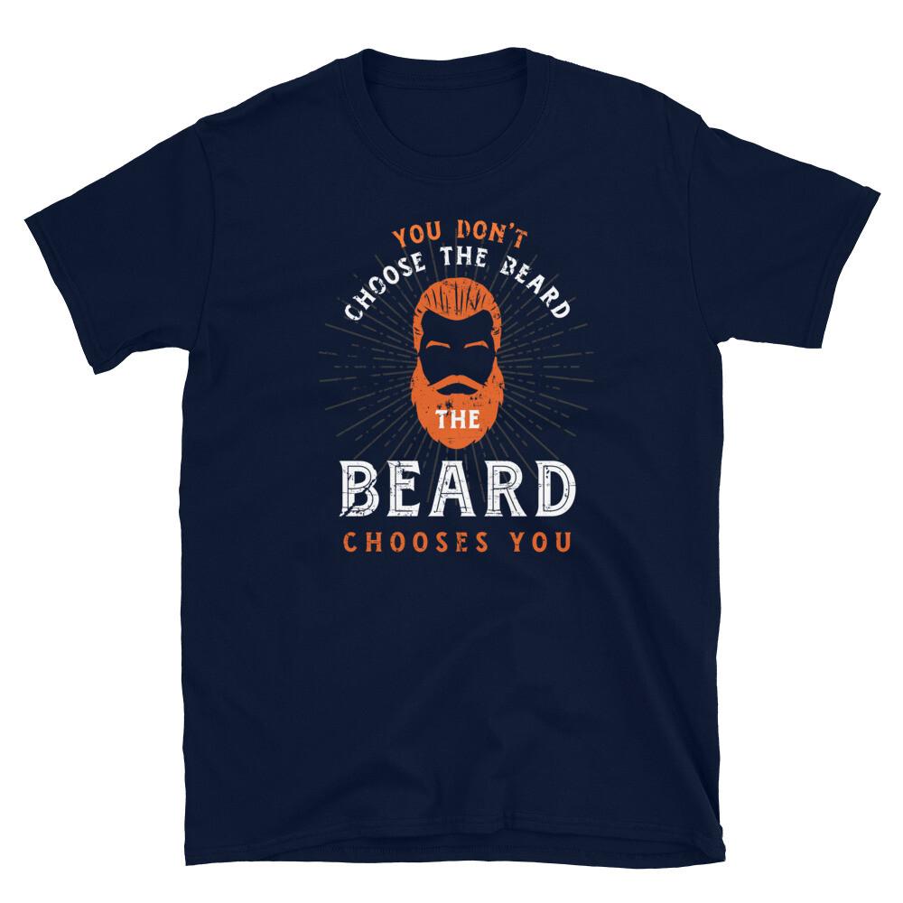 You Don t Choose the Beard the Beard Chooses You Short-Sleeve Unisex T-Shirt 4XL